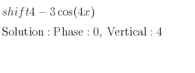 The shift 4-3cos(4x) is Phase:0, Vertical:4